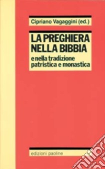 La preghiera nella Bibbia e nella tradizione patristica e monastica libro di Vagaggini C. (cur.)