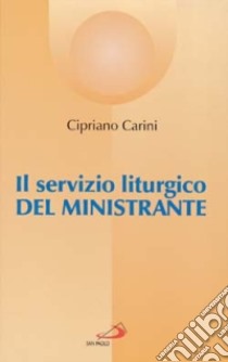 Il servizio liturgico del ministrante libro di Carini Cipriano