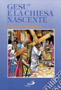 Gesù e la Chiesa nascente. Il Nuovo Testamento a fumetti libro di Taylor Larry; Dietsch Kurt