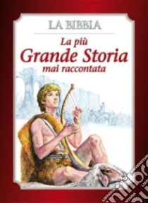 La più grande storia mai raccontata. La Bibbia. Ediz. illustrata libro di Monge Attilio; Ziella Giovanni