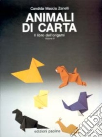 Animali di carta. Il libro dell'origami (2) libro di Zanelli Mascia Candida