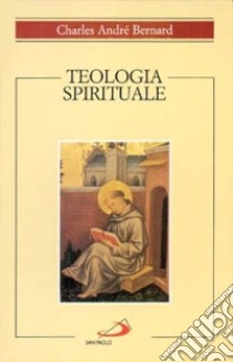 Teologia spirituale libro di Bernard Charles-André