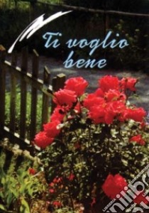 Ti voglio bene libro di Lauritano M. (cur.)