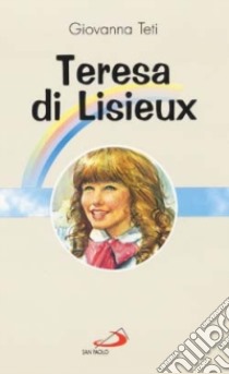 Teresa di Lisieux libro di Teti Giovanna