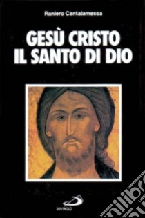 Gesù Cristo il santo di Dio libro di Cantalamessa Raniero