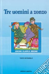 Tre uomini a zonzo libro di Jerome Jerome K.