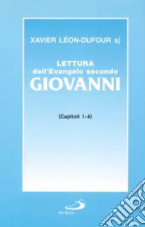 Lettura dell'evangelo secondo Giovanni. Vol. 1: Capitoli 1-4 libro di Léon Dufour Xavier