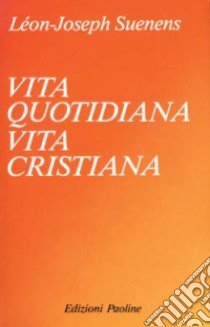 Vita quotidiana, vita cristiana libro di Suenens Léon-Joseph