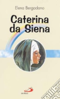 Caterina da Siena libro di Bergadano Elena