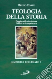 Teologia della storia. Saggio sulla rivelazione libro di Forte Bruno