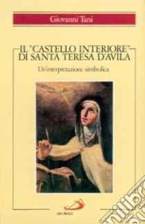 Il castello interiore di santa Teresa d'Avila. Un'interpretazione simbolica libro di Tani Giovanni