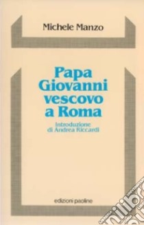 Papa Giovanni vescovo a Roma. Sinodo e pastorale diocesana libro di Manzo Michele