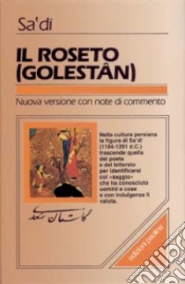 Il Roseto. Golestân libro di Sa'di; Guzzetti C. M. (cur.)