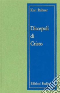 Discepoli di Cristo. Meditazioni sul sacerdozio libro di Rahner Karl