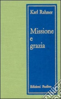 Missione e grazia. Saggi di teologia pastorale libro di Rahner Karl