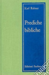 Prediche bibliche. 45 meditazioni bibliche festive libro di Rahner Karl