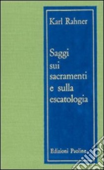 Saggi sui sacramenti e sull'escatologia libro di Rahner Karl