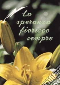 La speranza fiorisce sempre libro di Lauritano M. (cur.)