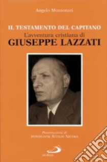 Il testamento del capitano. L'avventura cristiana di Giuseppe Lazzati libro di Montonati Angelo