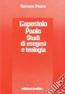 L'apostolo Paolo. Studi di esegesi e teologia libro di Penna Romano