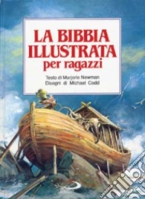 La bibbia illustrata per ragazzi libro di Newman Marjorie