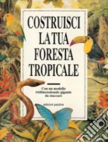 Costruisci la tua foresta tropicale. Con un modello tridimensionale gigante da staccare libro di Johnstone Damian; Tomblin Jill; Watson Carol