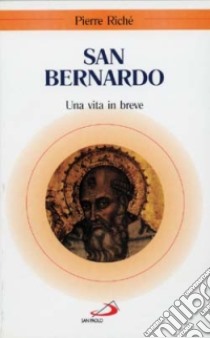 San Bernardo. Una vita in breve libro di Riché Pierre