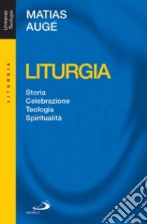 Liturgia. Storia, celebrazione, teologia, spiritualità libro di Augé Matias