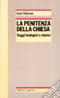 La penitenza della Chiesa. Saggi teologici e storici libro di Rahner Karl