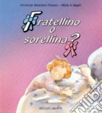 Fratellino o sorellina? libro di Bianchero Torasso Fernanda