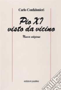 Pio XI visto da vicino libro di Confalonieri Carlo