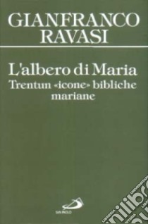 L'albero di Maria. Trentun icone bibliche mariane libro di Ravasi Gianfranco