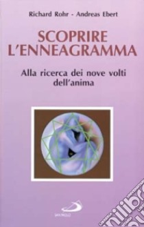 Scoprire l'enneagramma. Alla ricerca dei nove volti dell'anima libro di Rohr Richard - Ebert Andreas