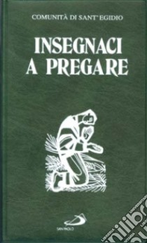 Insegnaci a pregare. Preghiere per anziani libro di Comunità di Sant'Egidio (cur.)