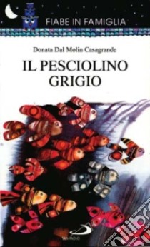 Il pesciolino grigio libro di Mostacchi Massimo