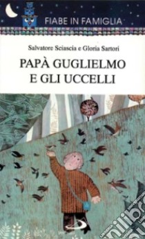 Papà Guglielmo e gli uccelli libro di Sartori Gloria