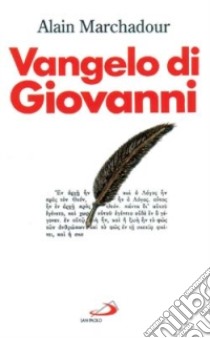 Vangelo di Giovanni. Commento pastorale libro di Marchadour Alain