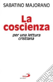 La coscienza. Per una lettura cristiana libro di Majorano Sabatino