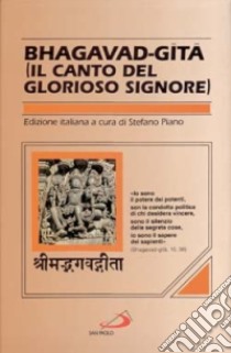 Bhagavad-gita. Il canto del glorioso Signore libro di Piano S. (cur.)