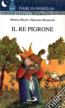 Il re pigrone libro di Mostacchi Massimo