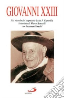 Giovanni XXIII. Nel ricordo del segretario Loris F. Capovilla libro di Roncalli Marco