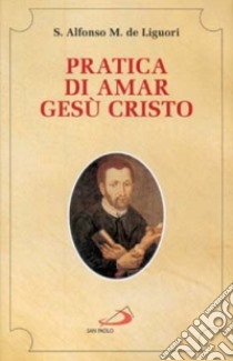 Pratica di amar Gesù Cristo libro di Liguori Alfonso Maria de' (sant')