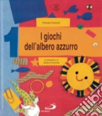 I giochi dell'albero azzurro. Cento giochi per progettare, costruire, sperimentare e comunicare libro di Gostoli Renata