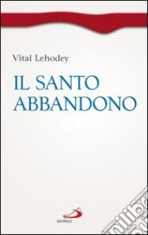 Il santo abbandono libro di Lehodey Vital