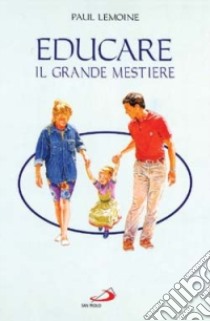 Educare: il grande mestiere libro di Lemoine Paul