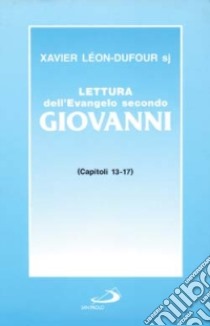 Lettura dell'evangelo secondo Giovanni. Vol. 3: Capitoli 13-17 libro di Léon Dufour Xavier