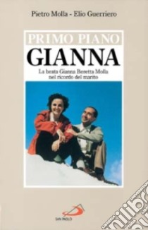 Gianna la donna forte. La beata Gianna Beretta Molla nel ricordo del marito libro di Molla Pietro; Guerriero Elio