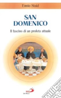 San Domenico. Il fascino di un profeta attuale libro di Staid Ennio