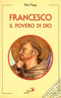 Francesco. Il povero di Dio libro di Fienga Dino