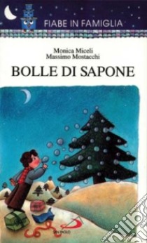 Bolle di sapone libro di Miceli Monica; Mostacchi Massimo